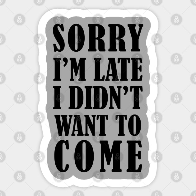 Sorry I’m late, I didn’t want to come Sticker by MasliankaStepan